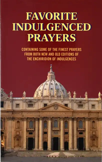 Favorite Indulgenced Prayers: Containing Some of the Finest Prayers from Both New and Old Editions of the Enchiridion of Indulgences - Paperback