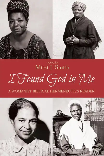 I Found God in Me: A Womanist Biblical Hermeneutics Reader - Hardcover