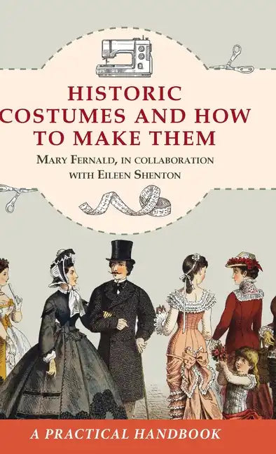 Historic Costumes and How to Make Them (Dover Fashion and Costumes) - Hardcover