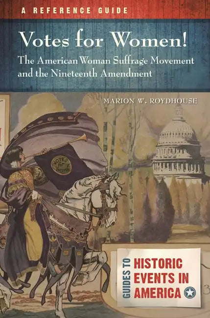 Votes for Women! The American Woman Suffrage Movement and the Nineteenth Amendment: A Reference Guide - Hardcover