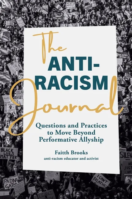 The Anti-Racism Journal: Questions and Practices to Move Beyond Performative Allyship - Paperback