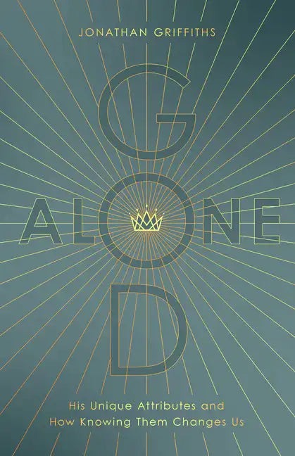 God Alone: His Unique Attributes and How Knowing Them Changes Us - Paperback