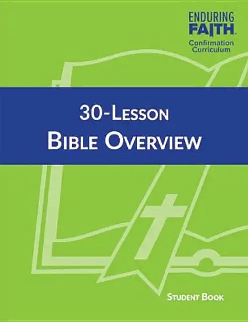 30-Lesson Bible Overview Student Book - Enduring Faith Confirmation Curriculum - Paperback