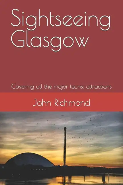 Sightseeing Glasgow: Covering all the major tourist attractions - Paperback