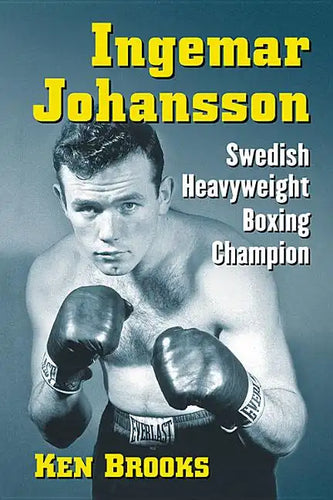 Ingemar Johansson: Swedish Heavyweight Boxing Champion - Paperback