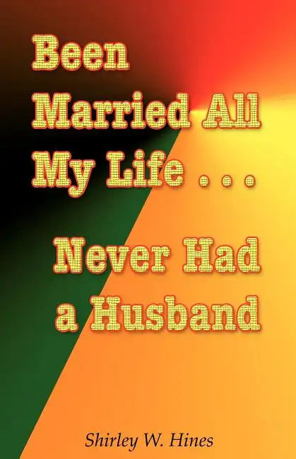 Been Married All My Life...Never Had a Husband - Paperback