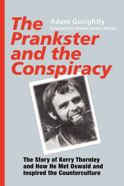 The Prankster and the Conspiracy: The Story of Kerry Thornley and How He Met Oswald and Inspired the Counterculture - Paperback