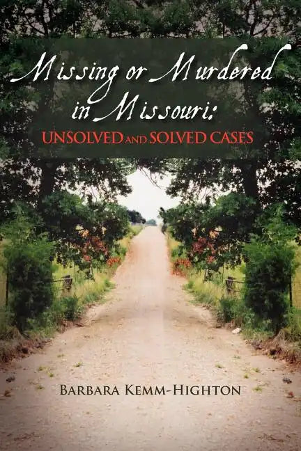 Missing or Murdered in Missouri: Unsolved and Solved Cases - Paperback