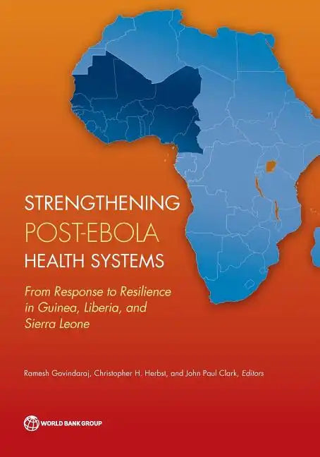 Strengthening Post-Ebola Health Systems: From Response to Resilience in Guinea, Liberia, and Sierra Leone - Paperback