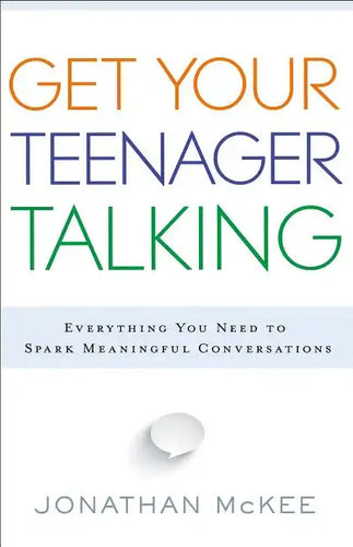 Get Your Teenager Talking: Everything You Need to Spark Meaningful Conversations - Paperback