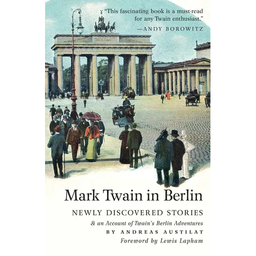 Mark Twain in Berlin Newly Discovered Stories & An Account of Twain's Berlin Adventures - Paperback