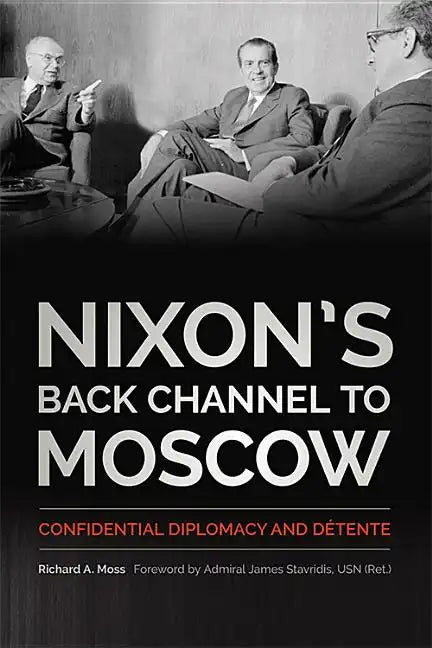 Nixon's Back Channel to Moscow: Confidential Diplomacy and Détente - Hardcover