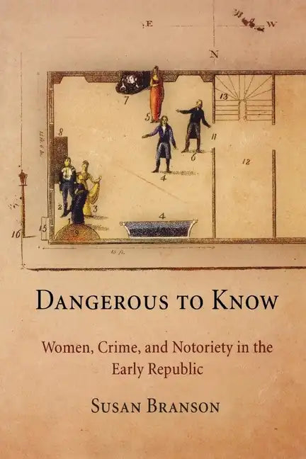 Dangerous to Know: Women, Crime, and Notoriety in the Early Republic - Paperback