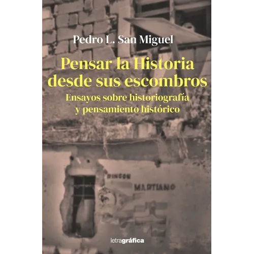 Pensar la Historia desde sus escombros: Ensayos sobre historiografía y pensamiento histórico - Paperback