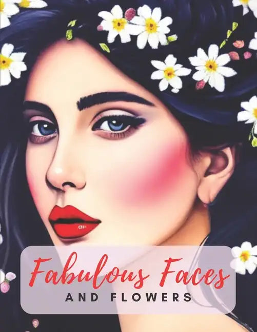 Fabulous Faces And Flowers: Faces Coloring Book For Adults - Paperback