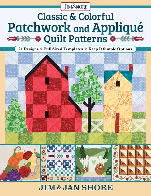Classic & Colorful Patchwork and Appliqué Quilt Patterns: 24 Designs - Full Sized Templates - Keep It Simple Options - Paperback