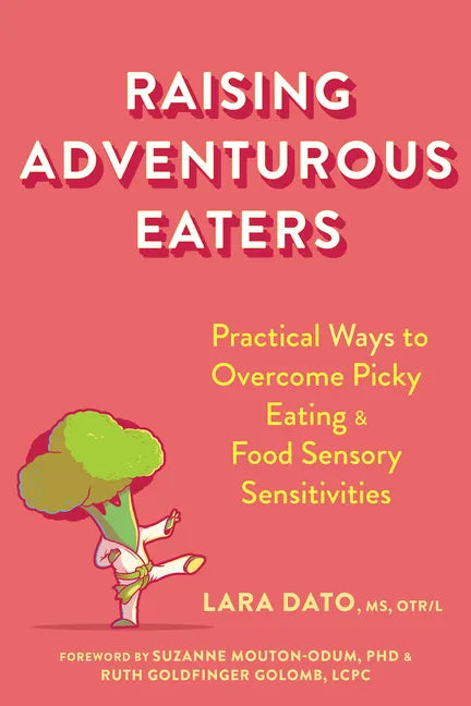 Raising Adventurous Eaters: Practical Ways to Overcome Picky Eating and Food Sensory Sensitivities - Paperback