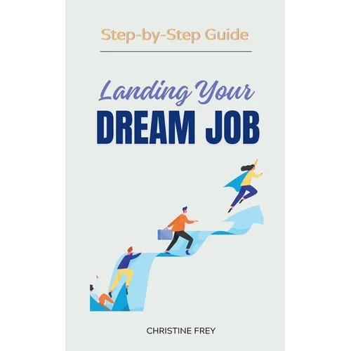 Landing Your Dream Job: Step-by-Step Guide - Paperback