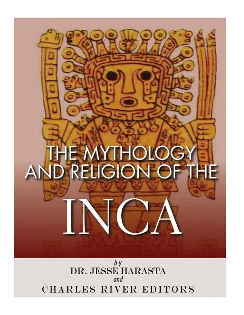 The Mythology and Religion of the Inca - Paperback