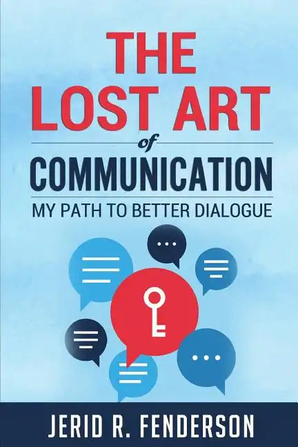 The Lost Art of Communication: My Path to Better Dialogue - Paperback