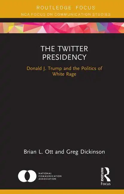The Twitter Presidency: Donald J. Trump and the Politics of White Rage - Hardcover