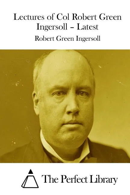 Lectures of Col Robert Green Ingersoll - Latest - Paperback