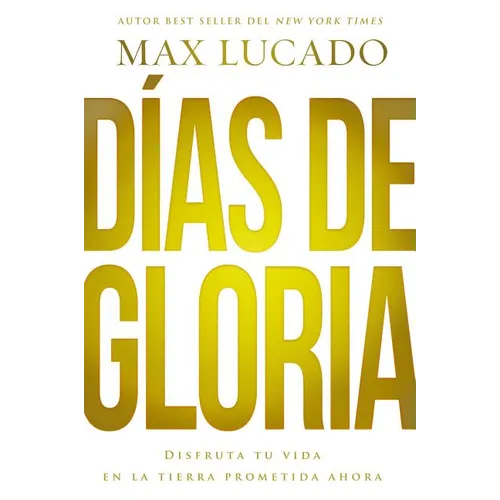 Días de gloria (Glory Days - Spanish Edition): Disfruta tu vida en la tierra prometida ahora - Paperback