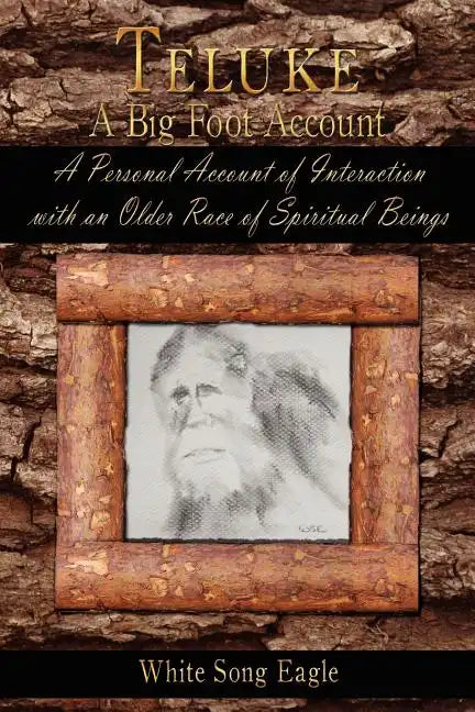 Teluke A Big Foot Account: A Personal Account of Interaction with an Older Race of Spiritual Beings - Paperback