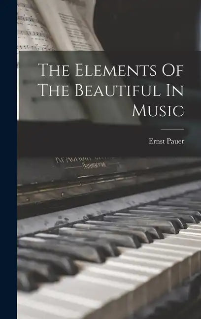 The Elements Of The Beautiful In Music - Hardcover