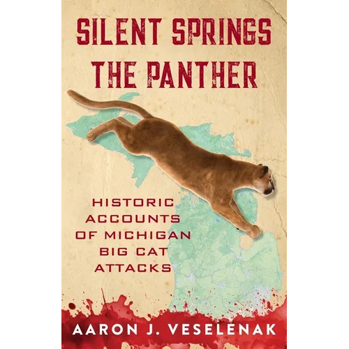 Silent Springs the Panther: Historic Accounts of Michigan Big Cat Attacks - Paperback