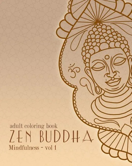 Adult Coloring Books: Zen Buddha: Doodles and Patterns to Color for Grownups - Paperback