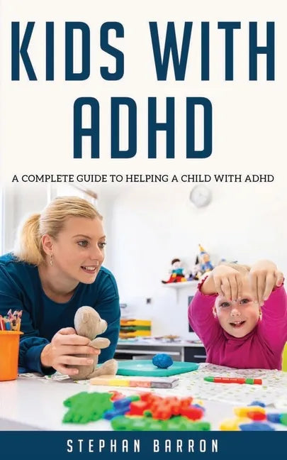 Kids with ADHD: A complete guide to helping a child with ADHD - Paperback
