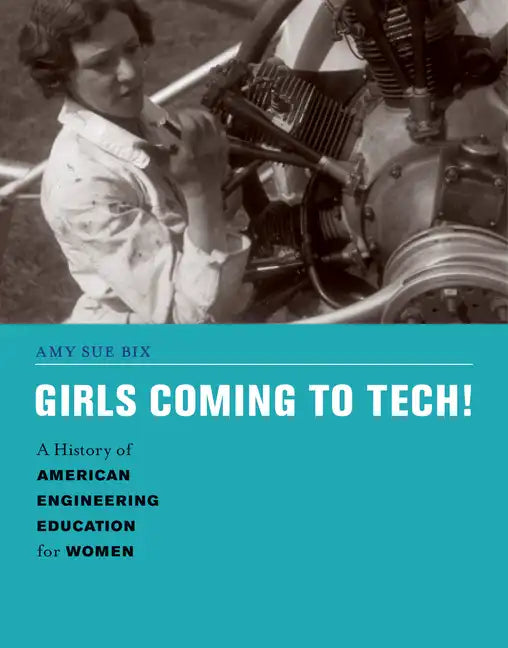 Girls Coming to Tech!: A History of American Engineering Education for Women - Paperback