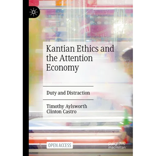 Kantian Ethics and the Attention Economy: Duty and Distraction - Paperback