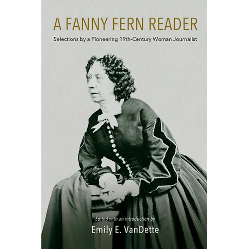 A Fanny Fern Reader: Selections by a Pioneering Nineteenth-Century Woman Journalist - Paperback