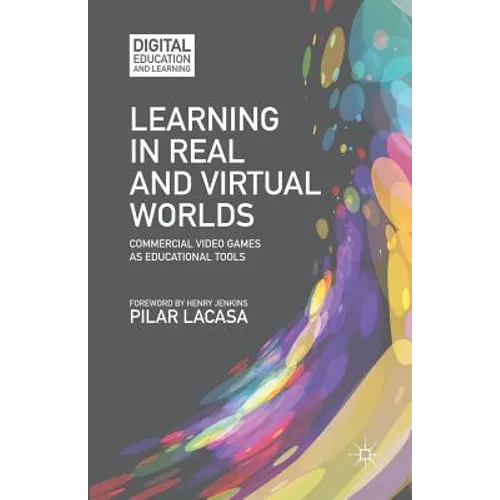 Learning in Real and Virtual Worlds: Commercial Video Games as Educational Tools - Paperback