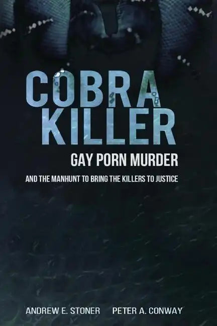 Cobra Killer: Gay Porn, Murder, and the Manhunt to Bring the Killers to Justice - Paperback
