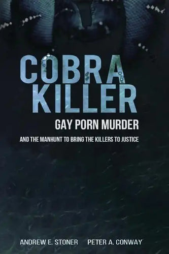 Cobra Killer: Gay Porn, Murder, and the Manhunt to Bring the Killers to Justice - Paperback