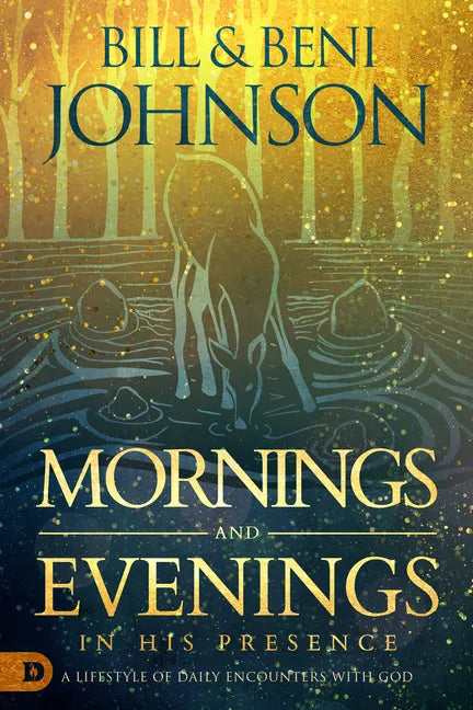 Mornings and Evenings in His Presence: A Lifestyle of Daily Encounters with God - Hardcover