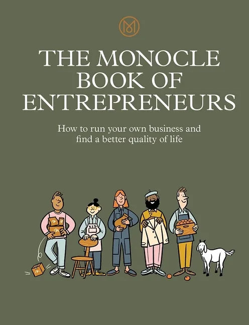 The Monocle Book of Entrepreneurs: How to Run Your Own Business and Find a Better Quality of Life - Hardcover
