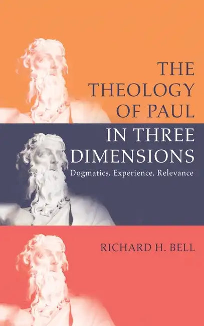 The Theology of Paul in Three Dimensions: Dogmatics, Experience, Relevance - Hardcover