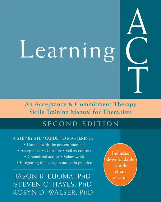 Learning ACT: An Acceptance and Commitment Therapy Skills Training Manual for Therapists - Paperback