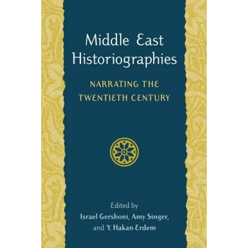 Middle East Historiographies: Narrating the Twentieth Century - Paperback