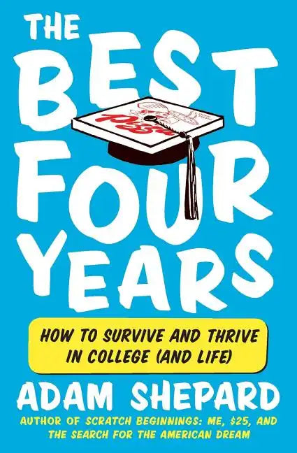 The Best Four Years: How to Survive and Thrive in College (and Life) - Paperback