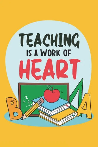 Teaching Is A Work Of Heart: Teacher Appreciation Gift, Teacher Thank You Gift, Teacher End of the School Year Gift, Birthday Gift for Teachers, Te - Paperback