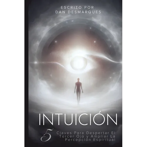 Intuición: 5 Claves Para Despertar El Tercer Ojo y Ampliar La Percepción Espiritual - Paperback