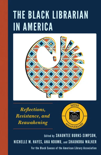 The Black Librarian in America: Reflections, Resistance, and Reawakening - Hardcover