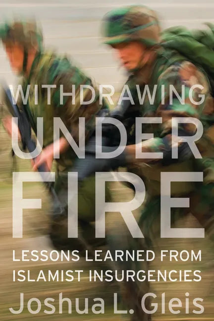 Withdrawing Under Fire: Lessons Learned from Islamist Insurgencies - Hardcover