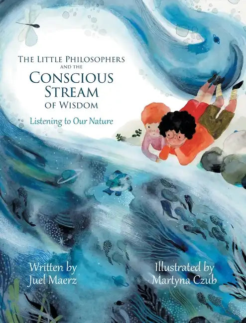 The Little Philosophers and the Conscious Stream of Wisdom: Listening to Our Nature - Hardcover