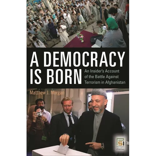 A Democracy Is Born: An Insider's Account of the Battle Against Terrorism in Afghanistan - Hardcover